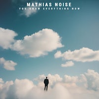 mathias noise - you knew everything now