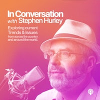 in conversation with stephen hurley exploring current trends & issues