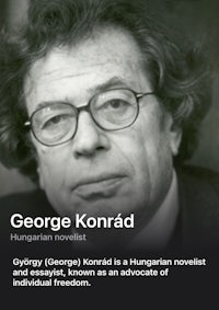 george konrad is a hungarian novelist of individual freedom