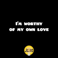 i'm worthy of my own love