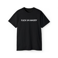 a black t - shirt that says fuck up maddy