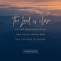the lord is close to the brokenhearted and saves those who are crushed in spirit