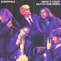 audiophile make it count - glitch gum remix