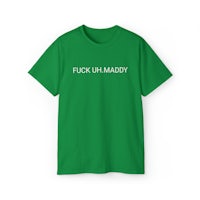 a green t - shirt that says fuck up maddy