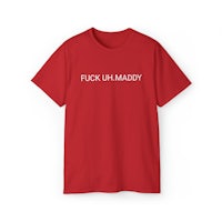a red t - shirt that says fuck up maddy