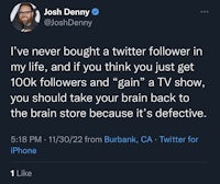 a tweet from jon denney saying i've never bought a twitter follower in my life if you think you just watch