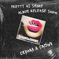 pretty as smoke album release show - cedar & crows