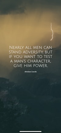 nearly all men can stand adversity, but a man's character gives him power to give time