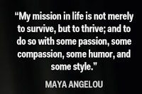 my mission in life is not merely to survive but to thrive