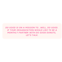 a pink sticker with the words do good on a mission to well do your organization would be a monthly partner with do do