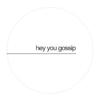 hey you gossip