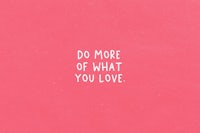 do more of what you love