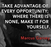 marcus garvey quote take advantage of every opportunity where there is none make it for yourself
