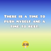 there is a time to push myself and a time to rest