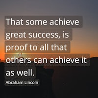 abraham lincoln quote that some achieve great success is proof to all that others can achieve it as well