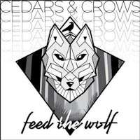 cedars & crows - feed the wolf