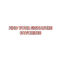 find your signature favorites