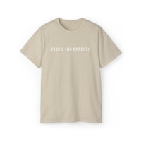 a t - shirt that says fuck up maddy