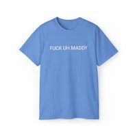 a blue t - shirt that says fuck up maddy