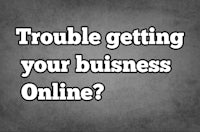 trouble getting your business online?
