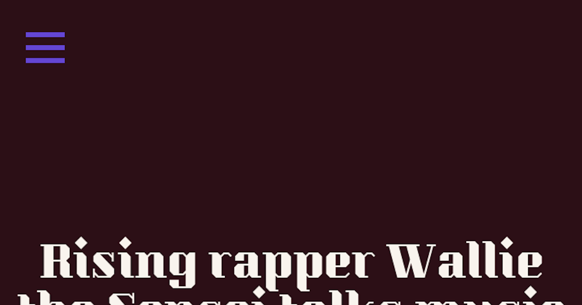Sensei Rapper Rising rapper Wallie the Sensei talks music and more - UNIA magazine